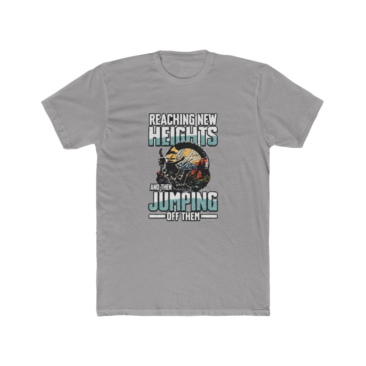 Reaching New Heights And Then Jumping Off Them T-Shirt